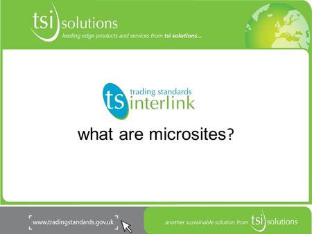 What are microsites ?. So, what are microsites? sub-sections of ts interlink that you can populate with your own material they are part of ts interlink,