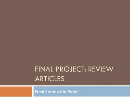 FINAL PROJECT: REVIEW ARTICLES From Proposal to Paper.
