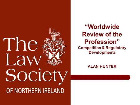 “Worldwide Review of the Profession” Competition & Regulatory Developments ALAN HUNTER.