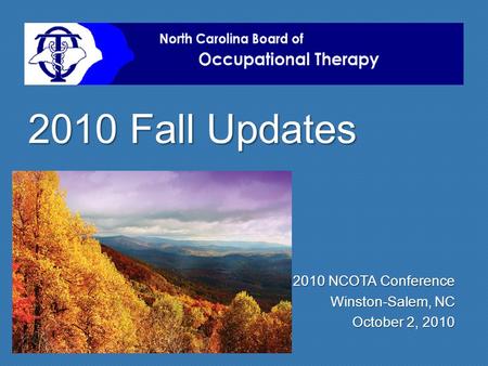 2010 NCOTA Conference Winston-Salem, NC October 2, 2010 2010 Fall Updates.