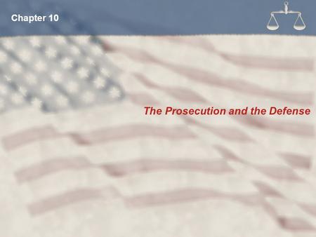 The Prosecution and the Defense Chapter 10. District Attorney County Attorney State’s Attorney U.S. Attorney What Titles Do Prosecuting Attorneys Have?