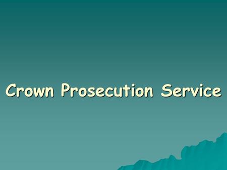 Crown Prosecution Service. Introduction  Responsible for prosecuting people in England and Wales who have been charged with a criminal offence.  It.