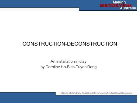 Making Multicultural Australia -  CONSTRUCTION-DECONSTRUCTION An installation in clay by Caroline Ho-Bich-Tuyen.