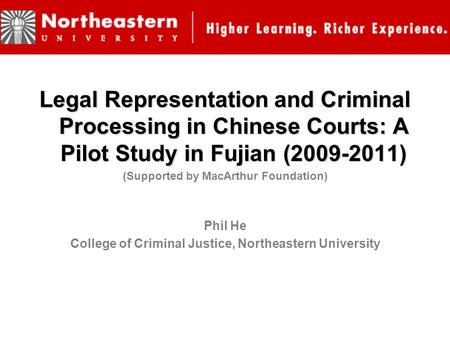 Legal Representation and Criminal Processing in Chinese Courts: A Pilot Study in Fujian (2009-2011) (Supported by MacArthur Foundation) Phil He College.
