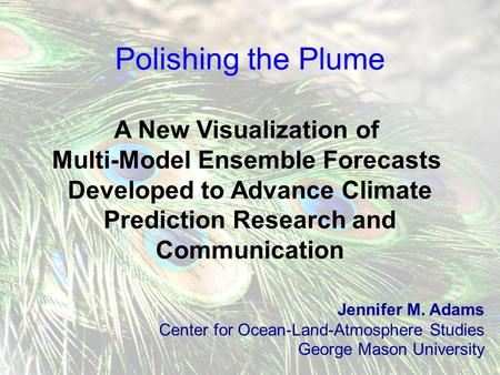 Polishing the Plume A New Visualization of Multi-Model Ensemble Forecasts Developed to Advance Climate Prediction Research and Communication Jennifer M.