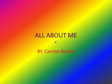 ALL ABOUT ME BY: Carolyn Barton.