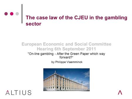 The case law of the CJEU in the gambling sector European Economic and Social Committee Hearing 6th September 2011 On-line gambling - After the Green Paper.