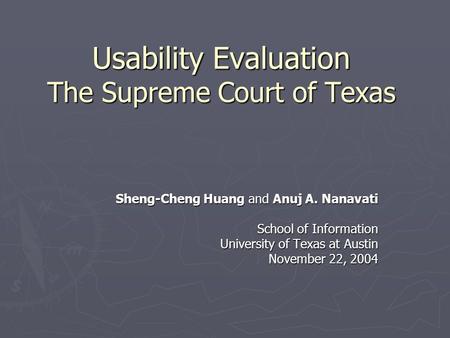 Usability Evaluation The Supreme Court of Texas Sheng-Cheng Huang and Anuj A. Nanavati School of Information University of Texas at Austin November 22,