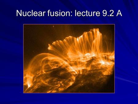 Nuclear fusion: lecture 9.2 A