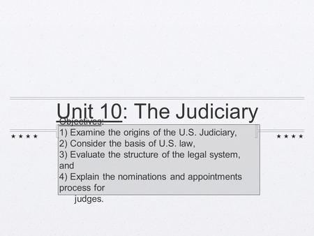 Unit 10: The Judiciary Objectives: