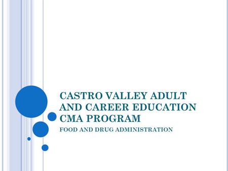 CASTRO VALLEY ADULT AND CAREER EDUCATION CMA PROGRAM FOOD AND DRUG ADMINISTRATION.