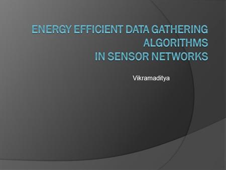 Vikramaditya. What is a Sensor Network?  Sensor networks mainly constitute of inexpensive sensors densely deployed for data collection from the field.