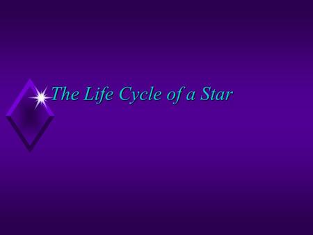 The Life Cycle of a Star I can describe the life cycle of a star u Bell ringer – What type of magnitude is each definition referring to? 1. The true.