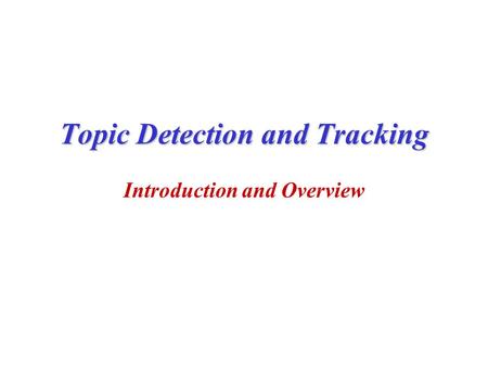 Topic Detection and Tracking Introduction and Overview.