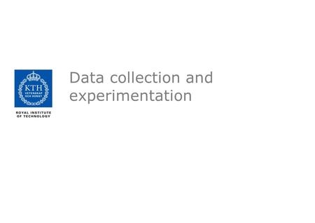 Data collection and experimentation. Why should we talk about data collection? It is a central part of most, if not all, aspects of current speech technology.