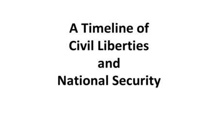 A Timeline of Civil Liberties and National Security.