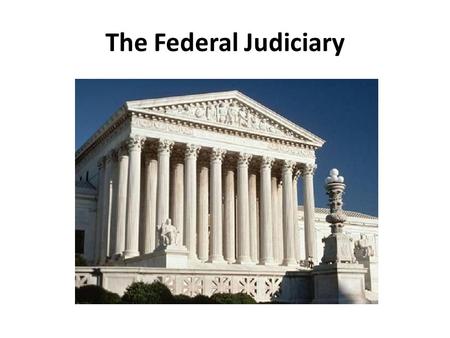 The Federal Judiciary.