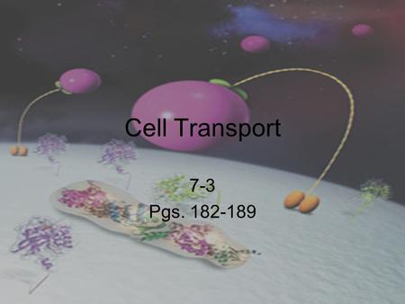 Cell Transport 7-3 Pgs. 182-189.