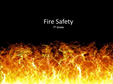 Fire Safety 7th Grade.