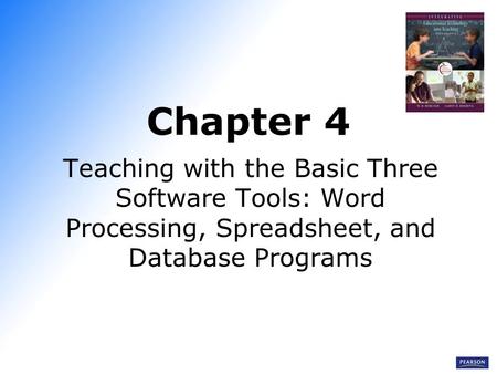 Chapter 4 Teaching with the Basic Three Software Tools: Word Processing, Spreadsheet, and Database Programs.