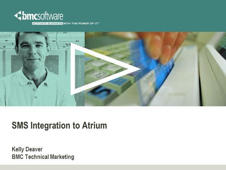 SMS Integration to Atrium Kelly Deaver BMC Technical Marketing.