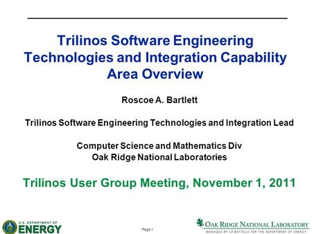 Page 1 Trilinos Software Engineering Technologies and Integration Capability Area Overview Roscoe A. Bartlett Trilinos Software Engineering Technologies.