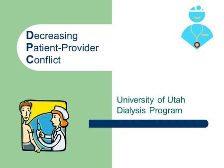 D ecreasing P atient-Provider C onflict University of Utah Dialysis Program.