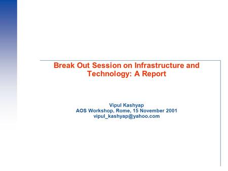 Break Out Session on Infrastructure and Technology: A Report Vipul Kashyap AOS Workshop, Rome, 15 November 2001