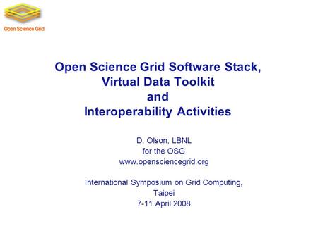 Open Science Grid Software Stack, Virtual Data Toolkit and Interoperability Activities D. Olson, LBNL for the OSG www.opensciencegrid.org International.