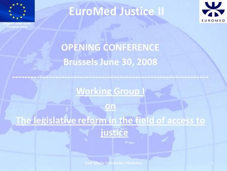 EuroMed Justice II OPENING CONFERENCE Brussels June 30, 2008 ---------------------------------------------------------------- Working Group I on The legislative.