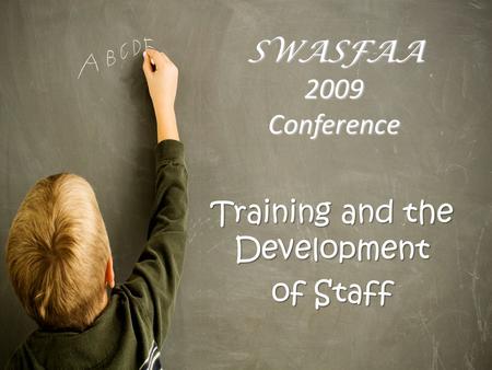 SWASFAA 2009 Conference Training and the Development of Staff.