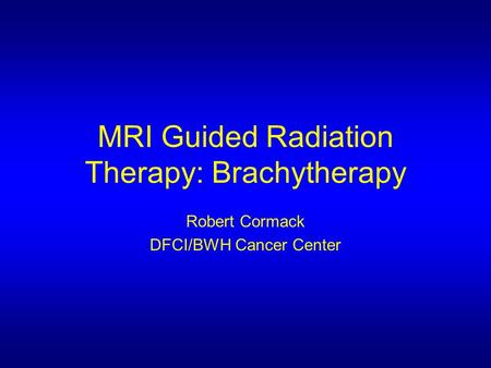 MRI Guided Radiation Therapy: Brachytherapy