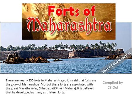 There are nearly 350 forts in Maharashtra, so it is said that forts are the glory of Maharashtra. Most of these forts are associated with the great Maratha.