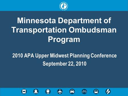 Minnesota Department of Transportation Ombudsman Program 2010 APA Upper Midwest Planning Conference September 22, 2010.
