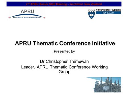 2 nd APRU Senior Staff Meeting – Auckland, New Zealand 1 APRU Thematic Conference Initiative Presented by Dr Christopher Tremewan Leader, APRU Thematic.