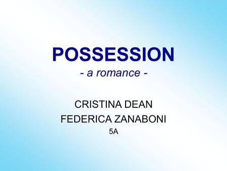 POSSESSION - a romance - CRISTINA DEAN FEDERICA ZANABONI 5A.