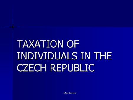 Johan Boersma TAXATION OF INDIVIDUALS IN THE CZECH REPUBLIC.