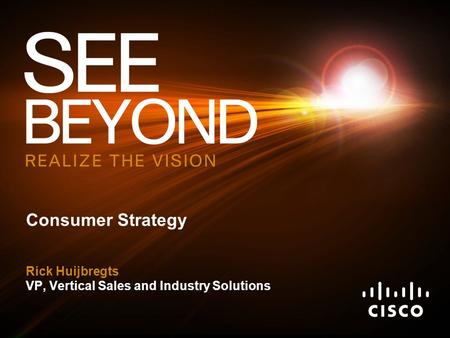 © 2009 Cisco Systems, Inc. All rights reserved.Cisco ConfidentialPresentation_ID 1 Consumer Strategy Rick Huijbregts VP, Vertical Sales and Industry Solutions.