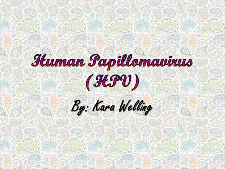 By: Kara Welling. The Human Papillomavirus (HPV) is the most common sexually transmitted infection. HPV is so common that nearly all sexually active people.
