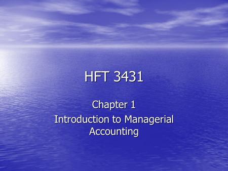HFT 3431 Chapter 1 Introduction to Managerial Accounting.