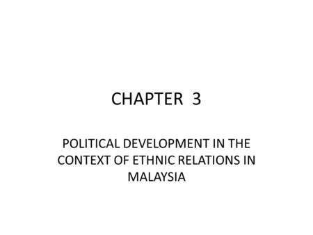 POLITICAL DEVELOPMENT IN THE CONTEXT OF ETHNIC RELATIONS IN MALAYSIA