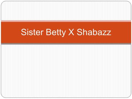 Sister Betty X Shabazz.