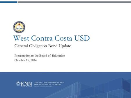 West Contra Costa USD General Obligation Bond Update Presentation to the Board of Education October 15, 2014.