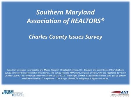 Southern Maryland Association of REALTORS® Charles County Issues Survey American Strategies Incorporated and Myers Research | Strategic Services, LLC designed.
