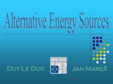 Jan MarešDuy Le Duc. WHAT IS ENERGY ?  ENERGY IS DEFINED AS „THE ABILLITY TO DO WORK“  ONE OF THE MOST FUNDAMENTAL PARTS OF OUR UNIVERSE  EVERYTHING.