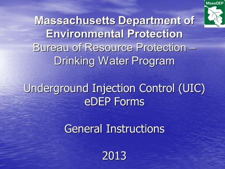 Massachusetts Department of Environmental Protection Bureau of Resource Protection – Drinking Water Program Underground Injection Control (UIC) eDEP Forms.