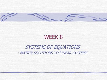 SYSTEMS OF EQUATIONS MATRIX SOLUTIONS TO LINEAR SYSTEMS
