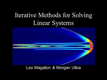 Iterative Methods for Solving Linear Systems Leo Magallon & Morgan Ulloa.