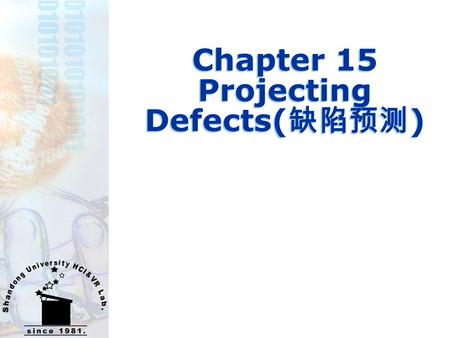 Chapter 15 Projecting Defects( 缺陷预测 ). 山东大学齐鲁软件学院 2 outline  Analyze and use your defect data to help improve both planning accuracy and product quality.