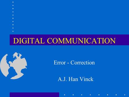 DIGITAL COMMUNICATION Error - Correction A.J. Han Vinck.